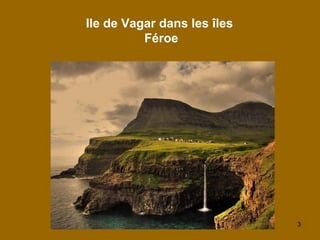 3
Ile de Vagar dans les îles
Féroe
 