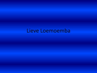 Lieve Loemoemba 