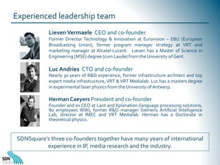 Experienced	
  leadership	
  team	
  
Lieven	
  Vermaele	
  	
  CEO	
  and	
  co-­‐founder	
  

Former	
   Director	
   Te...