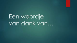 Een woordje
van dank van…
 