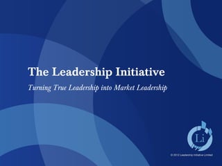 The Leadership Initiative
Turning True Leadership into Market Leadership
 