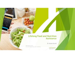 Lifelong Food and Nutrition
Assistance
Dr. Krizia Ferrini
Healthy Nutrition Conference
26th June 2019, Brightlands Campus, Venlo, The Netherlands
 