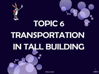 rahayu.hayat 1 TOPIC 6 TRANSPORTATION  IN TALL BUILDING 