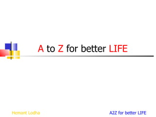 A  to  Z  for better  LIFE 