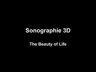 Sonographi e  3D The Beauty of Life 