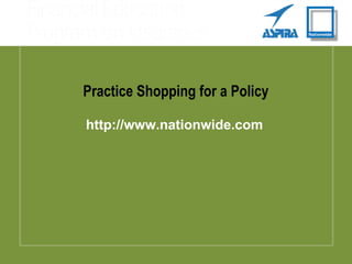 Practice Shopping for a Policy
http://www.nationwide.com
 