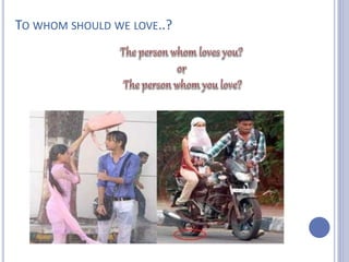 TO WHOM SHOULD WE LOVE..? 
 