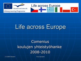 Life across Europe Comenius koulujen yhteistyöhanke  2008-2010 