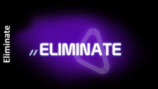 Eliminate