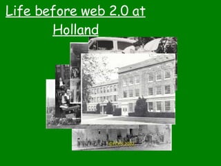 Life before web 2.0 at Holland 