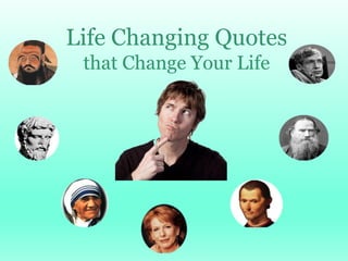 Life Changing Quotes
that Change Your Life
 
