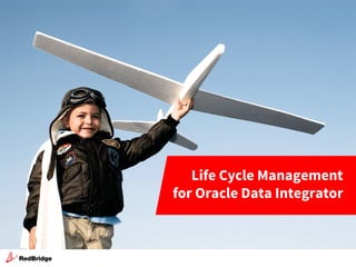 v
Life Cycle Management
for Oracle Data Integrator
 