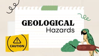 GEOLOGICAL
Hazards
 