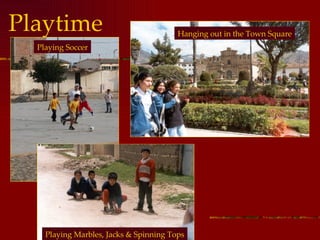 Playtime Playing Soccer Playing Marbles, Jacks & Spinning Tops Hanging out in the Town Square 