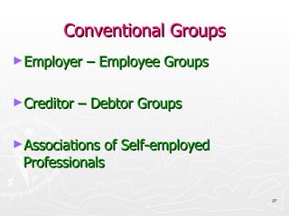 Conventional Groups Employer – Employee Groups Creditor – Debtor Groups Associations of Self-employed Professionals 