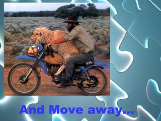 And Move away… 