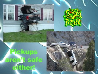 Pickups aren’t safe either! 