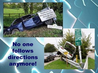 No one
 follows
directions
anymore!
 
