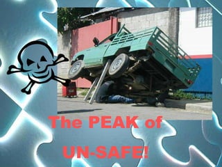 The PEAK of
 UN-SAFE!
 