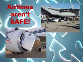 Airlines
 aren’t
 SAFE!
 