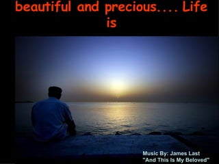 beautiful and precious ....   Life is Music By: James Last &quot; And This Is My Beloved&quot; 