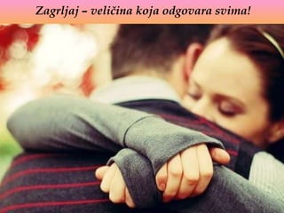 Zagrljaj – veličina koja odgovara svima!
 