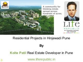 Residential Projects in Hinjewadi Pune
By
Kolte Patil Real Estate Developer in Pune
www.liferepublic.in
 
