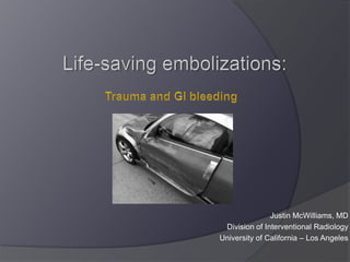 Justin McWilliams, MD
 Division of Interventional Radiology
University of California – Los Angeles
 