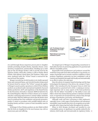 Left: The Betagro Group’s
                                                                      headquarters set in lush
                                                                      surroundings.

                                                                      Right: Betagro’s pioneering
                                                                      ventilation system.




sive and thorough disease inspection process prior to slaughter            An integral part of Betagro’s longstanding commitment to
includes precluding atrophic rhinitis, Aujeszky’s disease, swine      food safety has been its pioneering application of a practical and
dysentery, toxoplasmosis, and brucellosis. Handling up to 1,600       effective traceability system.
pigs per day, the Betagro facility is able to provide meat for the         Responsible food manufacturers and producers around the
Japanese market, which after cooking, is sold as Chashu, Sliced       world have long made food safety and hygiene a top priority as a
Chashu, Buta Kakuni, Kushi Katsu and Tonkatsu. Other pork             matter of principle and to increase customer confidence in their
meat, marketed under the “S-Pure” brand is reserved for the           products. Regulatory authorities too have established a raft of
top-end local Thai market.                                            controls and standards that apply both locally and internationally
    Betagro currently has 45,000 breeders in its wholly operated      in an effort to achieve the same goal.
farms and contracted farms, and 350,000 breeders being raised              Since the advent of computer-based technology and the huge
by farmers hired by contract. The “S-Pure” concept also applies       technological developments it has driven, the concept of “trace-
to Betagro’s massive poultry operations in which S-Pure Chicken       ability”—first introduced by the European Union in 2002 but
products are produced under international standards of assured        implemented as a practical tool in 2005—is playing an increas-
chicken production (ACP) and regulations of the Royal Society         ingly important role in many aspects of the food production
for the Prevention of Cruelty to Animals (RSPCA) laid down by         chain. The EU defines “traceability” as “the ability to trace and
the United Kingdom. Objectives of these schemes are to monitor        follow a food, feed, food-producing animal or substance intended
and drive continuing improvement in animal welfare standards          to be, or expected to be incorporated into a food or feed, through
and food safety. With the additional criteria that all chicken meat   all stages of production, processing, and distribution.”
must be produced free from antibiotics and growth promoters,               Although costly and time consuming to fully implement,
poultry is raised in accordance with carefully defined rules on       especially across a wide range of food products and operations,
stocking density and that a system of total traceability must be      traceability’s many benefits have led to its recognition as an indis-
in place.                                                             pensable aid to improving food safety throughout the industry.
    All Betagro S-Pure Chicken products are also Halal certified           When in 2002 Betagro developed and installed its own
that the birds are slaughtered in the most humane way, with no        e-traceability system, its significance was quickly realized by the
unnecessary pain and suffering.                                       industry, both locally and internationally, by regulatory bodies
 
