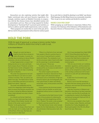 OVERVIEW




       Researchers are also exploring varieties that might offer             for us and what we should be planting in our fields,” says farmer
   higher nutritional value and more bioactive ingredients. For              Pitak Yapuang, who like Ming is known as a community researcher.
   example, nutrition experts at Mahidol University, in coopera-             “Now we get to try new varieties and decide for ourselves.”
   tion with the Rice Science Center, have identified varieties rich
   in antioxidants and iron. These are being targeted for further            MORE CASH PER CROP
   development as “functional food” to promote good nutrition, as            While propping up small farmers is important, Paiboon Pon-
   well as to address specific health requirements, such as anemia.          suwanna, Vice Chairman of the Federation of Thai Industries and
       “These programs are exactly what we need. In the past, all we         Executive Director of Transmut Food, a major seafood exporter,
   did was wait for the government to tell us what rice variety is good




   HOLD THE PORK
   With its seal of approval, a unique science center helps
   millions of Muslims determine what is safe to eat.
   by Kornchanok Raksaseri




   A
               lthough rum raisin has been a            “When it is in the form of non–red meat             HAL-Q was developed from Halal–GMP/
               longtime favorite flavor among ice   food, people in Muslim countries have no          HACCP (Good Manufacturing Practice/
               cream aficionados, it sounds con-    way to know if imported food is contami-          Hazard Analysis and Critical Control Point)
   siderably less scrumptious to devout Muslim      nated with Haram. The complexity in pro-          to ensure that Halal food or products are
   consumers, who do not drink alcohol.             duction processes makes it hard to tell what      prepared, processed, transported, and
        So Sajja Sujjaporamest, an export mar-      are the seasonings in canned pineapple,           stored properly.
   keting executive at ice cream and frozen         tuna, and sauces,” Winai says.                          “HAL-Q is one of a kind, as it combines
   food company Bouno (Thailand), turned to             To address these concerns, the center         standards, regulations, and the production
   the Halal Science Center at Bangkok’s Chu-       introduced the use of science to determine if     system together. While standards and regu-
   lalongkorn University for help in marketing      the food is pure Halal.                           lations can be compared to a recipe, HAL-Q
   the flavor to Muslims.                               The center’s experts can trace the            is like sending a professional chef to teach
        The center has equipment to test and        ingredients of products, food and non-food,       someone to cook with real understanding,”
   assure that Bouno’s rum raisin ice cream         to their origins with advanced analytical         Winai says.
   contains no alcohol. “Also, we used to use       techniques such as combination of high-per-             It takes from 4 to 8 months to get
   gelatin from pigs. The Halal Science Center      formance liquid or gas chromatography and         HAL-Q assurance.
   gave us information and told us to switch to     mass spectrometry to detect and identify                Bouno is one of over 80 manufactur-
   gelatin from plants,” Sajja says.                animal fatty acids, animal proteins and DNA,      ing plants that have already earned HAL-Q
        The center was established with the         and alcohol.                                      assurance, and more than 100 factories have
   world’s first independent Halal-testing labo-        It also examines the hormones present         joined the program.
   ratory to ensure that Muslims anywhere can       in meat to find out whether an animal was               Sajja says consumers in Malaysia and
   be certain in telling the difference between     slaughtered without torture, as stated in the     Indonesia, where Bouno has been exporting
   what is Halal (allowed) and what is Haram        Qur’an.                                           for 3 years, trust the HAL-Q certificate. He
   (prohibited).                                        Examination by the Halal Science Center       is expanding the market to the Middle East
        As a Muslim and former Halal food           is part of the procedures for obtaining the       and believes having both Halal and HAL-Q
   auditor in a major food exporting country        Halal logo and Halal slaughtering certifica-      signs is to his benefit.
   like Thailand, Winai Dahlan, founder and         tion in Thailand. The center is also accepted           HAL-Q is now accepted in Asia, South
   director of the center, wants to protect         by Muslim countries around the world.             Africa, Canada, Jordan, Palestine, and Israel.
   Muslims “to the spiritual level.”                    The Halal Science Center, which already       Scientists from Turkey, Bangladesh, and
        Muslims do not always refrain from rum      boasts the first Halal laboratory in the world,   Brunei participated in the HAL-Q’s official
   raisin ice cream, as it is widely made with      also premiered a Halal assurance mark, the        launch last year, Wanai says.
   artificial flavor, Winai says. But there are     HAL-Q.
   more concerns in other food.



4 2 THE SCIENTIST Supplement May 2010
 