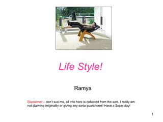 Life Style! Ramya Disclaimer  – don’t sue me, all info here is collected from the web, I really am not claiming originality or giving any sorta guarantees! Have a $uper day! 