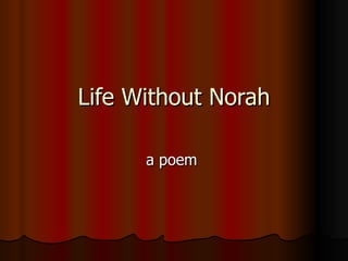 Life Without Norah a poem  