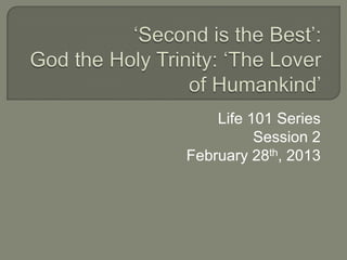 Life 101 Series
          Session 2
February 28th, 2013
 