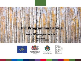 LIFE Programma Latvijā
www.lifeprogramma.lv
Zane Pūpola
LIFE14CAP/LV/000002
 