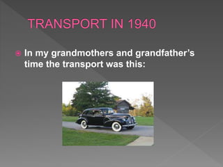  In my grandmothers and grandfather’s
time the transport was this:
 
