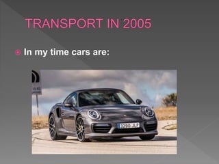  In my time cars are:
 