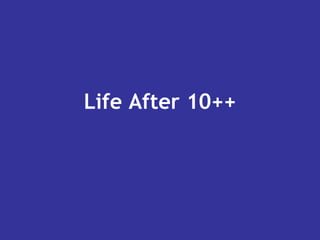 Life After 10++ 