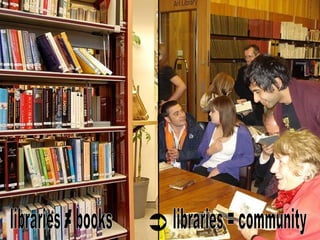libraries = books  libraries = community  