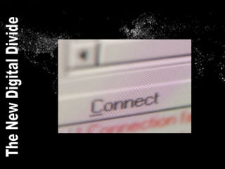 The New Digital Divide 