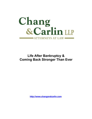 Life After Bankruptcy &
Coming Back Stronger Than Ever




     http://www.changandcarlin.com
 