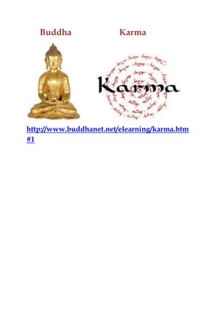 Buddha Karma
http://www.buddhanet.net/elearning/karma.htm
#1
 