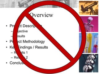 Overview
• Project Description
– Objective
– Results
• Project Methodology
• Key Findings / Results
– Results 1
– Results 2
• Conclusion
 