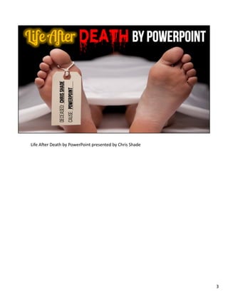 Life After Death by PowerPoint presented by Chris Shade
3
 