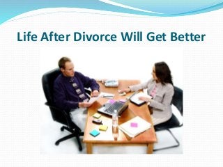 Life After Divorce Will Get Better
 