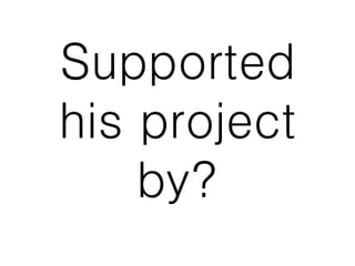 Supported
his project
by?