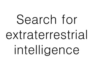 Search for
extraterrestrial
intelligence