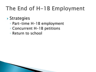  Strategies 
◦ Part-time H-1B employment 
◦ Concurrent H-1B petitions 
◦ Return to school 
 