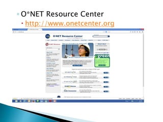 ◦ O*NET Resource Center 
 http://www.onetcenter.org 
 