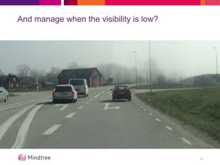 And manage when the visibility is low?
25
 