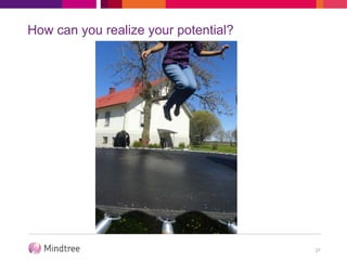 How can you realize your potential?
27
 